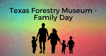 Texas Forestry Museum – Family Day