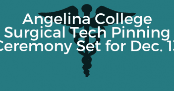 Angelina College Surgical Tech Pinning Ceremony Set for Dec. 13