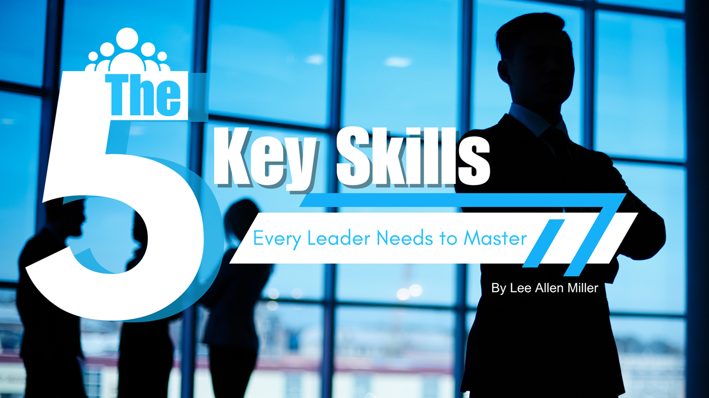 The Five Key Skills Every Leader Needs to Master - Texas Forest Country ...